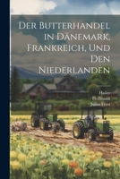 Der Butterhandel in D�nemark, Frankreich, Und Den Niederlanden 102256479X Book Cover