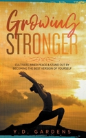 Growing Stronger: Cultivate inner peace & stand out by becoming the best version of yourself B0CSXRJZF7 Book Cover