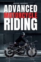 Advanced Motorcycle Riding: Ride Better, Ride Safer, Ride Smarter - Advanced Techniques and Mindset for Real Riders B0FVWRD47Z Book Cover