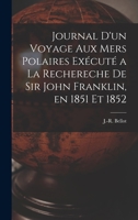 Journal d'un Voyage aux mers Polaires Exécuté a la Rechereche de Sir John Franklin, en 1851 et 1852 1016930070 Book Cover