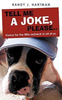 Tell Me a Joke, Please..: Humor for the Little Redneck in All of Us. 1440121451 Book Cover