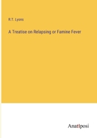 A Treatise on Relapsing or Famine Fever 1145784143 Book Cover