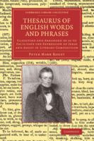 Thesaurus of English Words and Phrases: So Classified and Arranged as to Facilitate the Expression of Ideas and Assist in Literary Compostion 1344717233 Book Cover