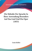 Die Melodie Der Sprache In Ihrer Anwendung Besonders Auf Das Lied Und Die Oper (1853) 1161112499 Book Cover