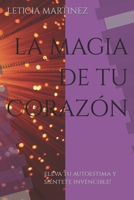 La Magia de Tu Corazón: Eleva tu autoestima y siéntete invencible! B0BW2JDF57 Book Cover