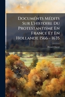Documénts Médits Sur L'histoire Du Protestantisme En France Et En Hollande 1566 - 1635: Aubéry Du Maurier, Ministre De France À Là Haye 1246128330 Book Cover