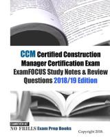 CCM Certified Construction Manager Certification Exam ExamFOCUS Study Notes & Review Questions 2018/19 Edition 1718899696 Book Cover
