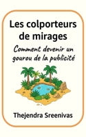 Les colporteurs de mirages: Comment devenir un gourou de la publicité (French Edition) B0FNVBQ8L9 Book Cover