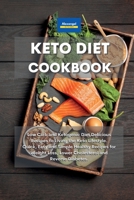 Keto Diet Cookbook: Low Carb and Ketogenic Diet Delicious Recipes to Living the Keto Lifestyle. Quick, Easy and Simple Healthy Recipes for Weight Loss, Lower Cholesterol and Reverse Diabetes. 1801600627 Book Cover