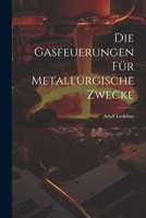 Die Gasfeuerungen Für Metallurgische Zwecke 1022782835 Book Cover