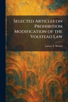 Selected Articles on Prohibition Modification of the Volstead Law 1025974794 Book Cover