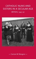 Catholic Nuns and Sisters in a Secular Age: Britain, 1945-90 1526156067 Book Cover