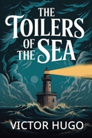 The Toilers of the Sea; A Novel - With Two Engravings From Original Pictures by Gustave Doré B0FSQJK6HV Book Cover