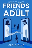 How to Make Friends as an Adult B0C6NBCPD2 Book Cover
