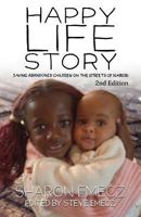 The Happy Life Story (2nd Edition): Saving abandoned children on the streets of Nairobi - 2nd Edition 1787052699 Book Cover