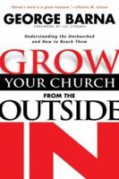 Grow Your Church from the Outside in: Understanding the Unchurched and How to Reach Them 0830730877 Book Cover