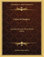 Cases In Surgery: Gunshot Wounds, Plural Births 1149747919 Book Cover