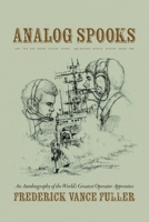 Analog Spooks: An Autobiography of the World's Greatest Operator Apprentice B0FKQY389S Book Cover
