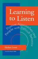 Learning to Listen: Positive Approaches and People With Difficult Behavior 1557661642 Book Cover