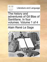 The History and Adventures of Gil Blas of Santillane. in Four Volumes. Volume 1 of 4 1140838296 Book Cover