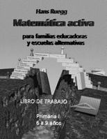 Matem?tica Activa para Familias Educadoras y Escuelas Alternativas : Libro de Trabajo Primaria I (6 a 9 A?os) 154898745X Book Cover