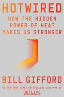 Hotwired : How the Hidden Power of Heat Makes Us Stronger 0063448025 Book Cover