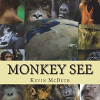 Monkey See: A Story of Global Proportion 1721527257 Book Cover