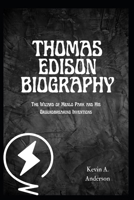 THOMAS EDISON BIOGRAPHY: The Wizard of Menlo Park and His Groundbreaking Inventions B0F3W5W8TF Book Cover