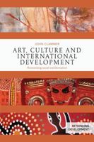 Art, Culture and International Development: Humanizing social transformation 1138024724 Book Cover