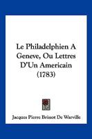 Le Philadelphien A Geneve, Ou Lettres D’Un Americain (1783) 1166172317 Book Cover