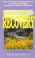 Nature's Road to Recovery: Nutritional Supplements for the Recovering Alcoholic, Chemical-Dependent and the Social Drinker: A Health Learning Handbook 1890766038 Book Cover