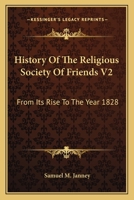 History Of The Religious Society Of Friends V2: From Its Rise To The Year 1828 1163119687 Book Cover