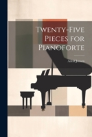 Twenty-Five Pieces for Pianoforte 1021703257 Book Cover