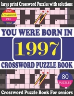 You Were Born in 1997: Crossword Puzzle Book: Crossword Games for Puzzle Fans & Exciting Crossword Puzzle Book for Adults With Solution B0948LLN2F Book Cover