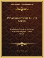 Der Alexanderroman Bei Den Kopten: Ein Beitrag Zur Geschichte Der Alexandersage Im Orient (1903) 1167533860 Book Cover