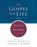 The Gospel & Pornography (Gospel For Life) 1433690454 Book Cover