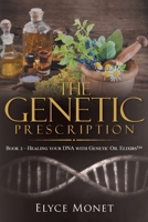 The Genetic Prescription: Book 2 - Healing your DNA with Genetic Oil Elixirs 1957943696 Book Cover