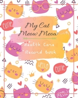 My Cat Meow Meow Health Care Record Book: My Cat Profile  Medical Records withe health care and expenses Manage of month can record 2 year size 8X10" 109 page 1658111435 Book Cover