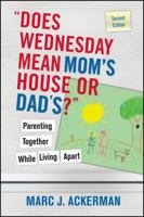 Does Wednesday Mean Mom's House or Dad's? Parenting Together While Living Apart 0470127538 Book Cover