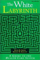 The White Labyrinth: A Guide to the Health Care System 091070113X Book Cover
