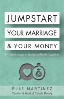 Jumpstart Your Marriage & Your Money: A 4-Week Guide to Building Wealth Together 0998805157 Book Cover
