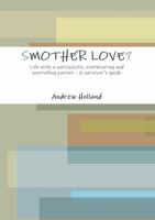 SMOTHER LOVE? 1471730301 Book Cover