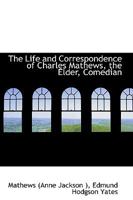 The Life and Correspondence of Charles Mathews, the Elder, Comedian 3744778290 Book Cover