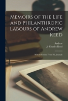 Memoirs of the Life and Philanthropic Labours of Andrew Reed: With Selections From His Journals 1018845879 Book Cover