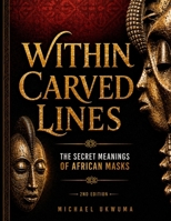 Within Carved Lines: The Secret Meanings of African Masks B0DXP29FQP Book Cover