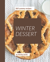 365 Yummy Winter Dessert Recipes: A Yummy Winter Dessert Cookbook for Your Gathering B08JB9RRTY Book Cover
