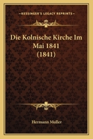 Die Kolnische Kirche Im Mai 1841 (1841) 1168348382 Book Cover