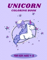 UNICORN COLORING BOOK FOR KIDS AGES 4-8: The Magical Unicorn Coloring Book for Girls and Boys of Ages 4-8 B08R4FB9WP Book Cover