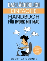 Das L�cherlich Einfache Handbuch f�r iWork mit Mac: Erste Schritte mit Pages, Numbers und Keynote B0948JWVN1 Book Cover
