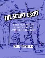 The Script Crypt: Free Film and Tv Scripts for Amateur Producers 1502859866 Book Cover